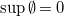 sup normal empty set equals 0