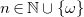 n element of double struck upper N union StartSet omega EndSet