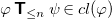 phi bold-sans-serif upper T Subscript less than or equals n Baseline psi element of c l left parenthesis phi right parenthesis