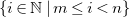 StartSet i element of double struck upper N vertical bar m less than or equals i less than n EndSet