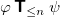phi bold-sans-serif upper T Subscript less than or equals n Baseline psi