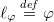 script l Subscript phi Baseline equals Overscript d e f Endscripts phi