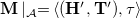 bold upper M vertical bar Subscript script upper A Baseline equals left angle bracket left parenthesis bold upper H prime comma bold upper T Superscript prime Baseline right parenthesis comma tau right angle bracket