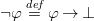 normal not sign phi equals Overscript d e f Endscripts phi right arrow up tack