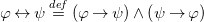 phi left right arrow psi equals Overscript d e f Endscripts left parenthesis phi right arrow psi right parenthesis and left parenthesis psi right arrow phi right parenthesis