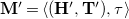 bold upper M prime equals left angle bracket left parenthesis bold upper H prime comma bold upper T Superscript prime Baseline right parenthesis comma tau right angle bracket