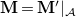 bold upper M equals bold upper M Superscript prime Baseline vertical bar Subscript script upper A Baseline