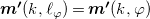 bold italic m bold prime left parenthesis k comma script l Subscript phi Baseline right parenthesis equals bold italic m bold prime left parenthesis k comma phi right parenthesis
