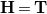 bold upper H equals bold upper T
