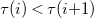 tau left parenthesis i right parenthesis less than tau left parenthesis i plus 1 right parenthesis