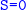 monospace upper S equals 0
