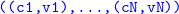 monospace left parenthesis left parenthesis c 1 comma v 1 right parenthesis comma ellipsis comma monospace left parenthesis cN comma vN right parenthesis right parenthesis