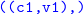 monospace left parenthesis left parenthesis c 1 comma v 1 right parenthesis comma right parenthesis