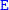 monospace upper E