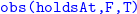monospace obs left parenthesis holdsAt comma upper F comma upper T right parenthesis