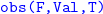 monospace obs left parenthesis upper F comma Val comma upper T right parenthesis