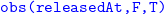 monospace obs left parenthesis releasedAt comma upper F comma upper T right parenthesis