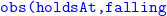 monospace obs left parenthesis holdsAt comma falling