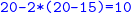 monospace 20 hyphen 2 asterisk left parenthesis 20 hyphen 15 right parenthesis equals 10