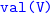 monospace val left parenthesis upper V right parenthesis