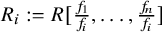 upper R Subscript i Baseline colon equals upper R left bracket StartFraction f 1 Over f Subscript i Baseline EndFraction comma ellipsis comma StartFraction f Subscript n Baseline Over f Subscript i Baseline EndFraction right bracket