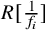 upper R left bracket StartFraction 1 Over f Subscript i Baseline EndFraction right bracket
