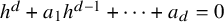 h Superscript d Baseline plus a 1 h Superscript d minus 1 Baseline plus midline horizontal ellipsis plus a Subscript d Baseline equals 0