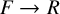 upper F right arrow upper R