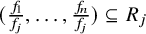 left parenthesis StartFraction f 1 Over f Subscript j Baseline EndFraction comma ellipsis comma StartFraction f Subscript n Baseline Over f Subscript j Baseline EndFraction right parenthesis subset of or equal to upper R Subscript j