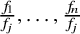StartFraction f 1 Over f Subscript j Baseline EndFraction comma ellipsis comma StartFraction f Subscript n Baseline Over f Subscript j Baseline EndFraction