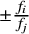 plus or minus StartFraction f Subscript i Baseline Over f Subscript j Baseline EndFraction