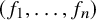 left parenthesis f 1 comma ellipsis comma f Subscript n Baseline right parenthesis