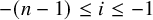 minus left parenthesis n minus 1 right parenthesis less than or equals i less than or equals negative 1