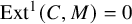 upper E x t Superscript 1 Baseline left parenthesis upper C comma upper M right parenthesis equals 0