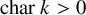 char k greater than 0