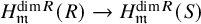 upper H Subscript German m Superscript dimension upper R Baseline left parenthesis upper R right parenthesis right arrow upper H Subscript German m Superscript dimension upper R Baseline left parenthesis upper S right parenthesis
