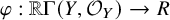 phi colon double struck upper R normal upper Gamma left parenthesis upper Y comma script upper O Subscript upper Y Baseline right parenthesis right arrow upper R