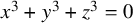 x cubed plus y cubed plus z cubed equals 0