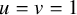u equals v equals 1
