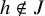 h not an element of upper J