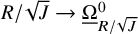 upper R divided by StartRoot upper J EndRoot right arrow normal upper Omega underbar Subscript upper R divided by StartRoot upper J EndRoot Superscript 0