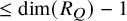 less than or equals dimension left parenthesis upper R Subscript upper Q Baseline right parenthesis minus 1