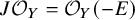 upper J script upper O Subscript upper Y Baseline equals script upper O Subscript upper Y Baseline left parenthesis negative upper E right parenthesis