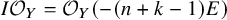 upper I script upper O Subscript upper Y Baseline equals script upper O Subscript upper Y Baseline left parenthesis minus left parenthesis n plus k minus 1 right parenthesis upper E right parenthesis