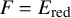 upper F equals upper E Subscript red
