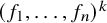 left parenthesis f 1 comma ellipsis comma f Subscript n Baseline right parenthesis Superscript k