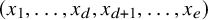 left parenthesis x 1 comma ellipsis comma x Subscript d Baseline comma x Subscript d plus 1 Baseline comma ellipsis comma x Subscript e Baseline right parenthesis
