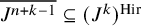 upper J Superscript n plus k minus 1 Baseline overbar subset of or equal to left parenthesis upper J Superscript k Baseline right parenthesis Superscript upper H i r
