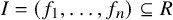 upper I equals left parenthesis f 1 comma ellipsis comma f Subscript n Baseline right parenthesis subset of or equal to upper R