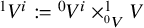 Superscript 1 Baseline upper V Superscript i colon equals Superscript 0 Baseline upper V Superscript i times Sub Superscript 0 Subscript upper V Superscript 1 Baseline upper V
